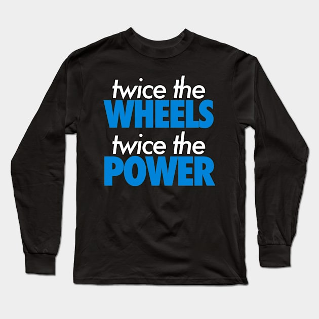 Twice The Wheels Twice The Power Long Sleeve T-Shirt by VrumVrum